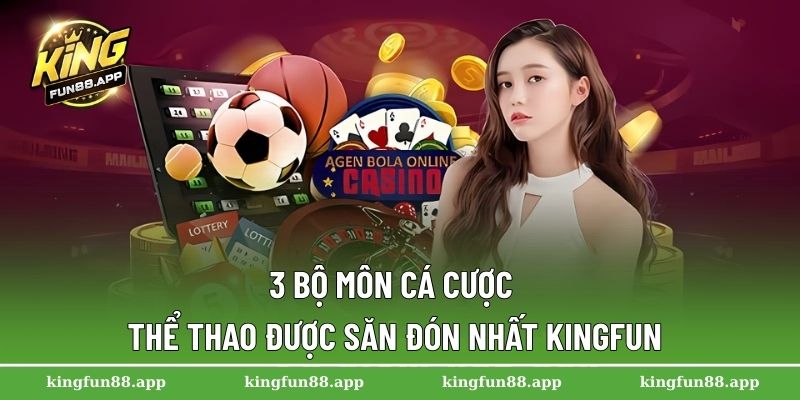 3 Bộ môn cá cược thể thao được săn đón nhất Kingfun