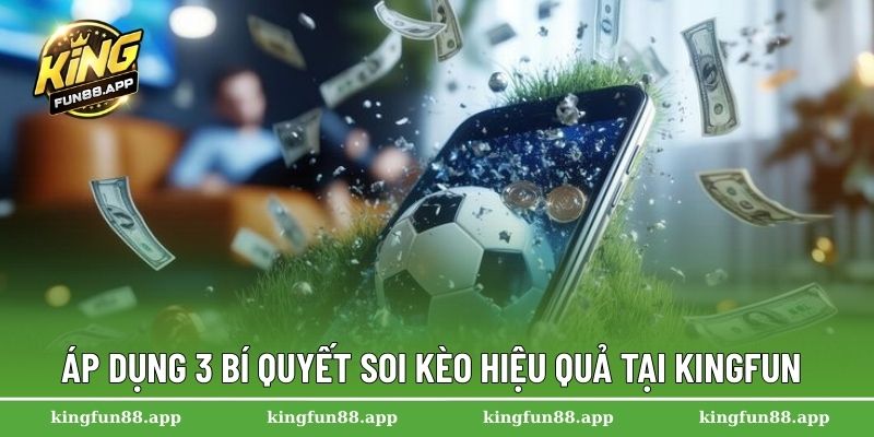 Kèo Châu Âu – Hướng Dẫn Đọc Kèo Và Cách Chơi Hiệu Quả 2025 3 Áp dụng 3 bí quyết soi kèo hiệu quả tại Kingfun