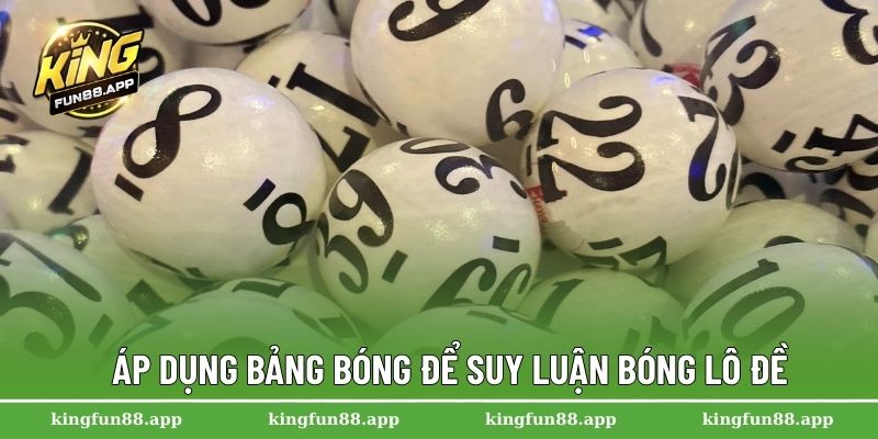 Mẹo Đánh Bóng Lô Đề Chuẩn Từng Ngày Giúp Tăng Tỷ Lệ Thắng 2 Áp dụng bảng bóng để suy luận bóng lô đề
