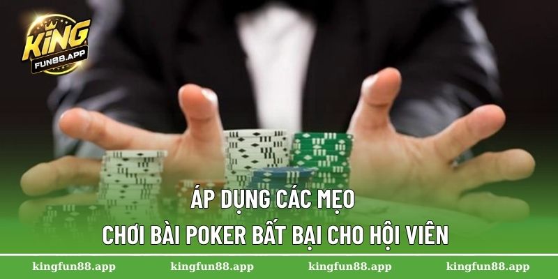 Bài Poker – Trò Chơi Đỉnh Cao Dành Cho Giới Cá Cược 2025 3 Áp dụng các mẹo chơi bài Poker bất bại cho hội viên