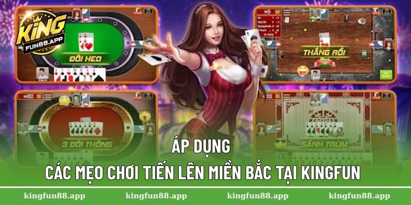 Tiến Lên Miền Bắc – Game Bài Không Thể Bỏ Qua Tại Kingfun 3 Áp dụng các mẹo chơi tiến lên miền Bắc tại Kingfun