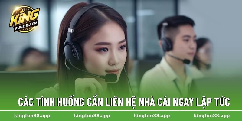 Liên Hệ Kingfun 2 Các tình huống cần liên hệ nhà cái ngay lập tức