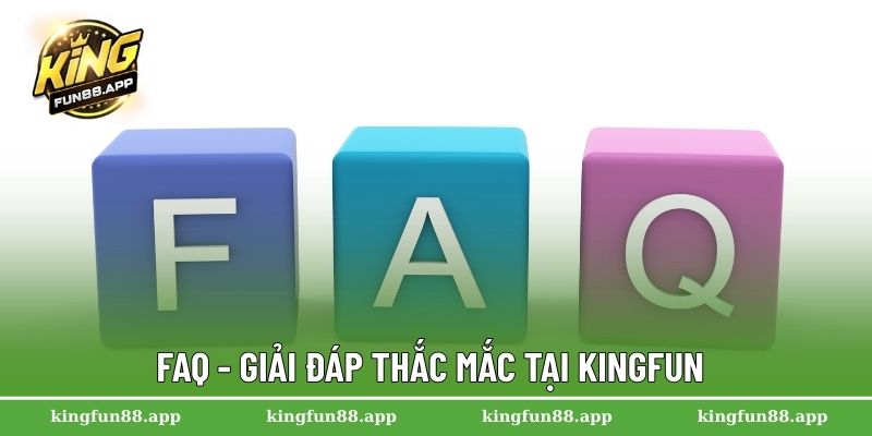 Trang Chủ 34 FAQ - Giải đáp thắc mắc tại Kingfun