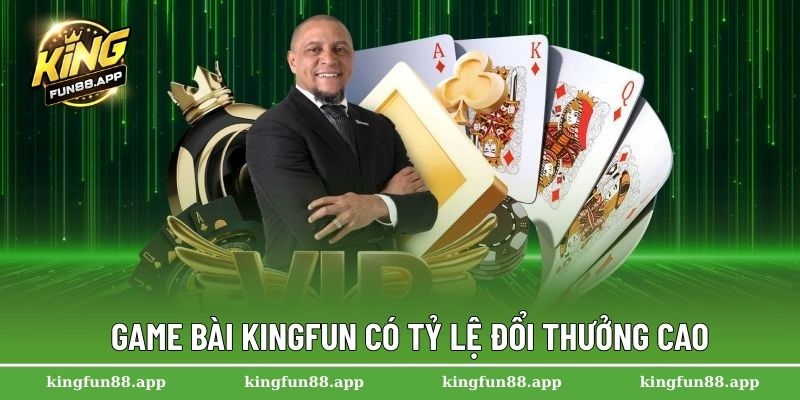 Game bài Kingfun có tỷ lệ đổi thưởng cao