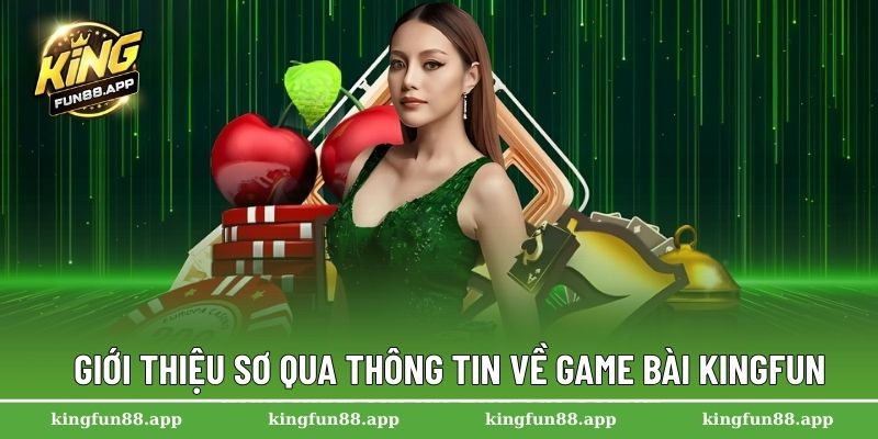 Giới thiệu sơ qua thông tin về game bài Kingfun