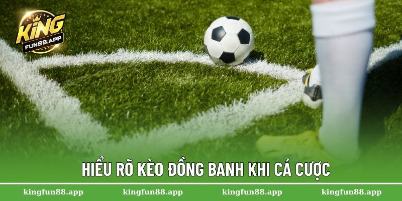 Kèo Đồng Banh - Cách Nhận Biết Và Áp Dụng Thực Tiễn 2 Hiểu rõ kèo đồng banh khi cá cược