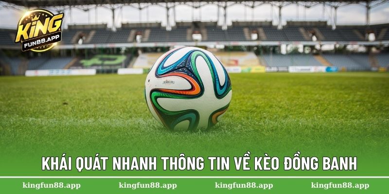 Kèo Đồng Banh - Cách Nhận Biết Và Áp Dụng Thực Tiễn 1 Khái quát nhanh thông tin về kèo đồng banh