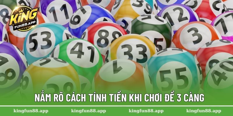 Đề 3 Càng – Bí Quyết Nhận Biết Cặp Số May Mắn Tỷ Lệ Cao 2 Nắm rõ cách tính tiền khi chơi đề 3 càng