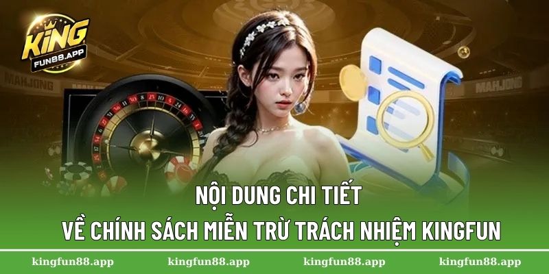 Miễn Trừ Trách Nhiệm 2 Nội dung chi tiết về chính sách miễn trừ trách nhiệm Kingfun