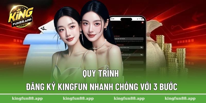 Hướng Dẫn Đăng Ký Kingfun Dành Cho Người Mới Bắt Đầu 2 Quy trình đăng ký Kingfun nhanh chóng với 3 bước