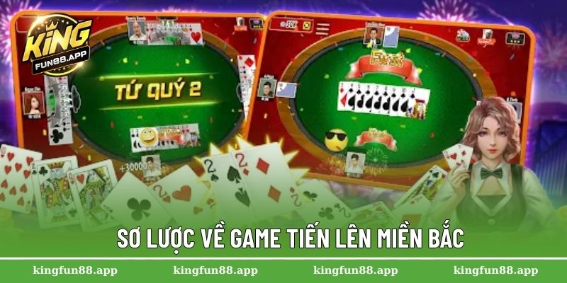 Tiến Lên Miền Bắc – Game Bài Không Thể Bỏ Qua Tại Kingfun 1 Sơ lược về game tiến lên miền Bắc