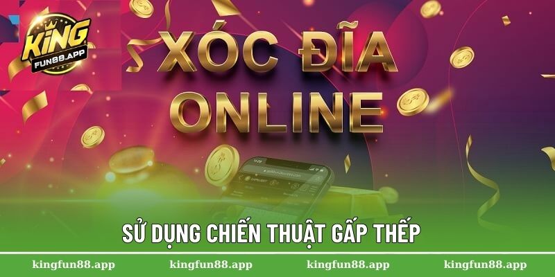 Xóc Đĩa Online – Nơi Niềm Đam Mê Giải Trí Luôn Tỏa Sáng 3 Sử dụng chiến thuật gấp thếp