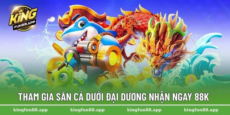Trang Chủ 31 Tham gia săn cá dưới đại dương nhận ngay 88K