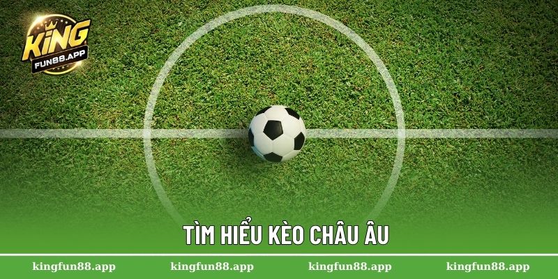 Kèo Châu Âu – Hướng Dẫn Đọc Kèo Và Cách Chơi Hiệu Quả 2025 1 Tìm hiểu kèo Châu Âu