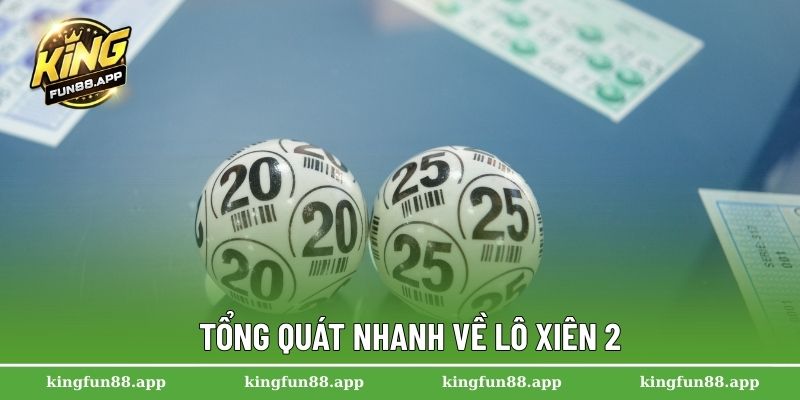 Lô Xiên 2 Là Gì? Hướng Dẫn Chi Tiết Cho Người Mới Chơi Xổ Số 1 Tổng quát nhanh về lô xiên 2