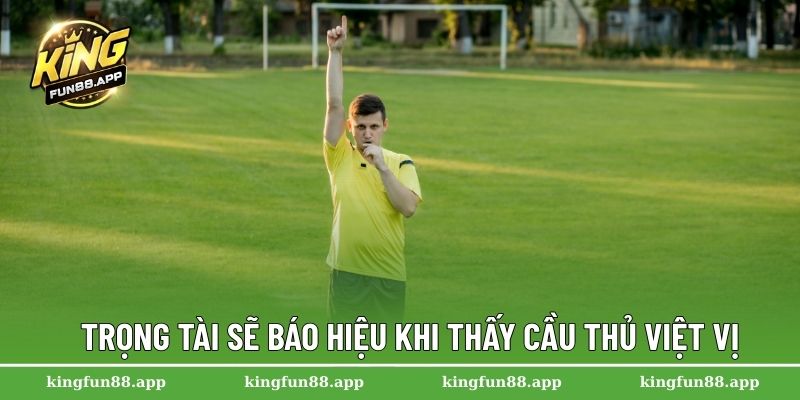 Lỗi Việt Vị - Nguyên Nhân Và Cách Nhận Diện Trong Trận Đấu 2 Trọng tài sẽ báo hiệu khi thấy cầu thủ việt vị